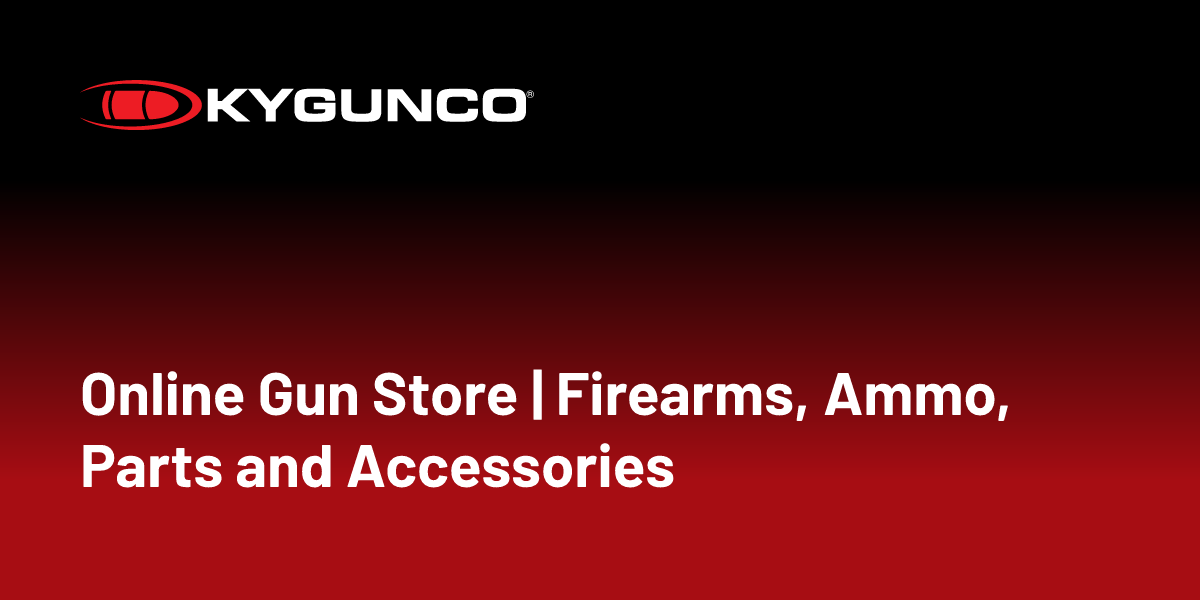 KYGUNCO | Online Gun Store | Firearms, Ammo, Parts and Accessories